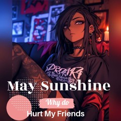 Why Do You Hurt My Friends