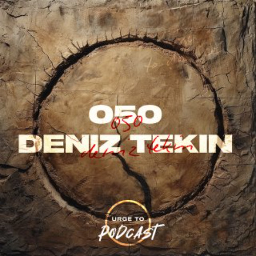 Urge To Podcast: 050 Deniz Tekin