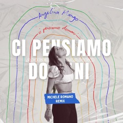 Angelina Mango - Ci Pensiamo Domani (Michele Romano VIP Remix)