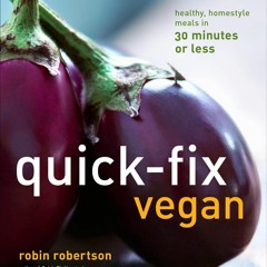 ❤[PDF]⚡  Quick-Fix Vegan: Healthy, Homestyle Meals in 30 Minutes or Less (Quick-Fix