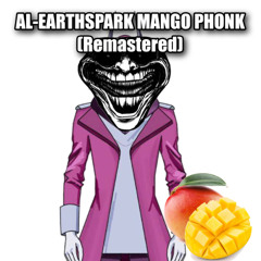 AL-EARTHSPARK MANGO PHONK (Remastered)