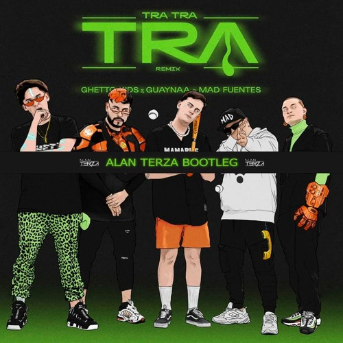 Tra Tra Tra Remix - Ghetto Kids & Guaynaa Ft. Mad Fuentes (Alan Terza Bootleg)