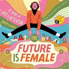 [Read] PDF EBOOK EPUB KINDLE The Future Is Female Wall Calendar 2021: A Year of Art a