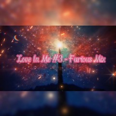 LOVE IN ME #3 - [FURIOUS MIX] .