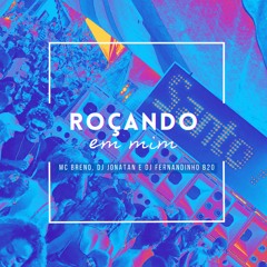 ROÇANDO EM MIM - MC BRENO, DJ JONATAN E DJ FERNANDINHO B20