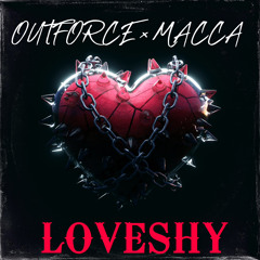 Outforce x Macca - Loveshy