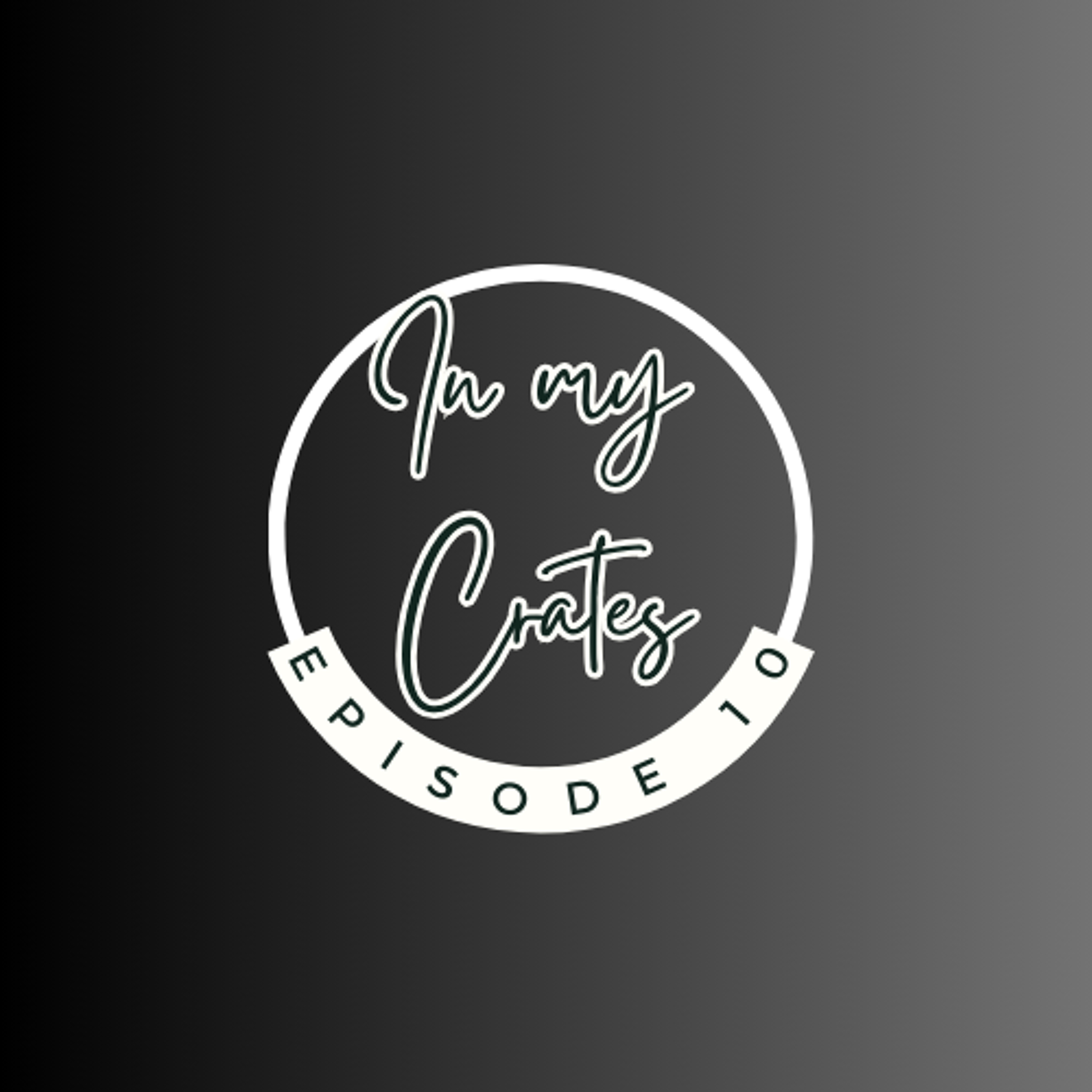 In My Crates Episode 10