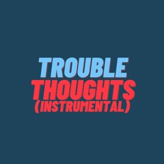 Trouble Thoughts