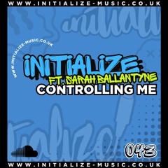INITIALIZE Ft. SARAH BALLANTYNE - CONTROLLING ME (Sample) 043 *OUT NOW*