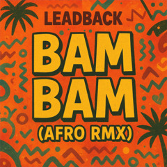 Leadback - BAM BAM (afro remix ) club edit