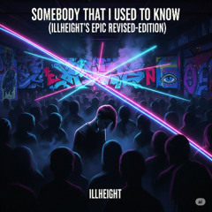 SomebodyIUsedToKnow(iLLsEpiCaLReviSion-Remix)