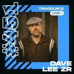 Traxsource LIVE! #451 with Dave Lee ZR