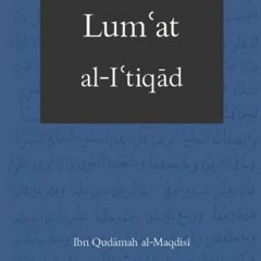 [ACCESS] EBOOK 💕 Lumʿat al-Iʿtiqād: The Illustrious Creed by  Ibn Qudāmah al-Maqdisi