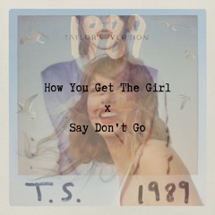 How You Get The Girl x Say Don't Go