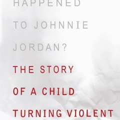 ⚡Read🔥Book What Happened to Johnnie Jordan?: The Story of a Child Turning Violent