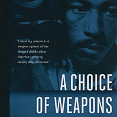 Access KINDLE 📂 A Choice of Weapons by  Gordon Parks &  Wing Young Huie [EPUB KINDLE