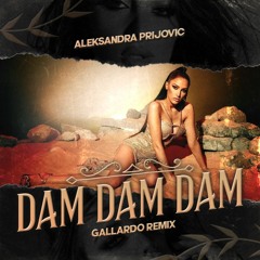 ALEKSANDRA PRIJOVIC - DAM DAM DAM [GALLARDO REMIX]