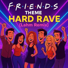 Friends Theme – Hard Rave (Lahm Remix) | Hard Techno / Peak Time