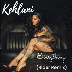 Kehlani - Everything (Rider Remix)