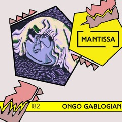 Mantissa Mix 182: Ongo Gablogian's Summertime Squelch