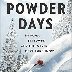 [GET] [EBOOK EPUB KINDLE PDF] Powder Days: Ski Bums, Ski Towns and the Future of Chasing Snow by  He