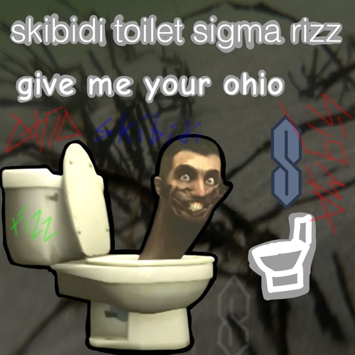 Stream skibidi toilet sigma rizz - give me your ohio by ickumas ...