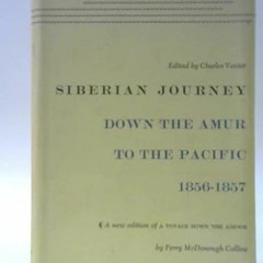 [Access] EPUB 🖊️ Siberian Journey: Down the Amur to the Pacific, 1856-1857 by  Perry