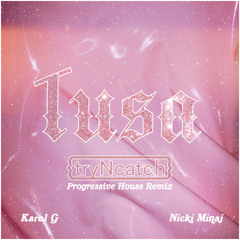 KAROL G, Nicki Minaj - Tusa (tryNcatch Progressive House Remix)