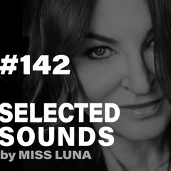 SELECTED SOUNDS 142 - By Miss Luna