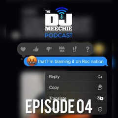 The DJ Meechie Podcast Episode 004 - The Group Chat