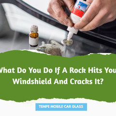 What Do You Do If A Rock Hits Your Windshield And Cracks It?