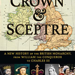 [FREE] EBOOK 💌 Crown & Sceptre: A New History of the British Monarchy, from William