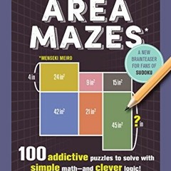 [GET] EBOOK EPUB KINDLE PDF The Original Area Mazes: 100 Addictive Puzzles to Solve with Simple Math