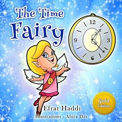 Read KINDLE PDF EBOOK EPUB THE TIME FAIRY GOLD EDITION: Learn the value of time management! by  Efra