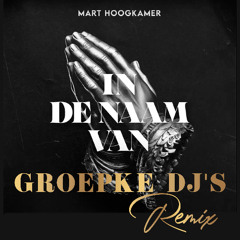 Mart Hoogkamer - In De Naam Van [Groepke DJ'S Remix]