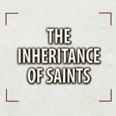 The Inheritance of the Saints