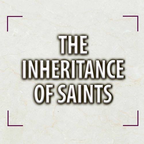 The Inheritance of the Saints