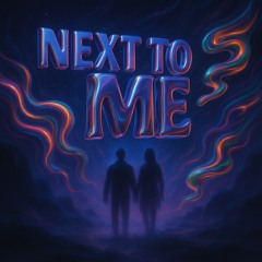 NEXT TO ME