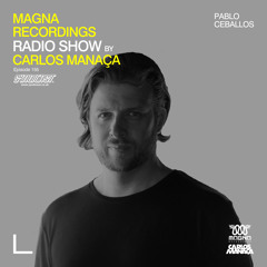 Magna Recordings Radio Show by Carlos Manaça 155 | Pablo Ceballos [Los Angeles]