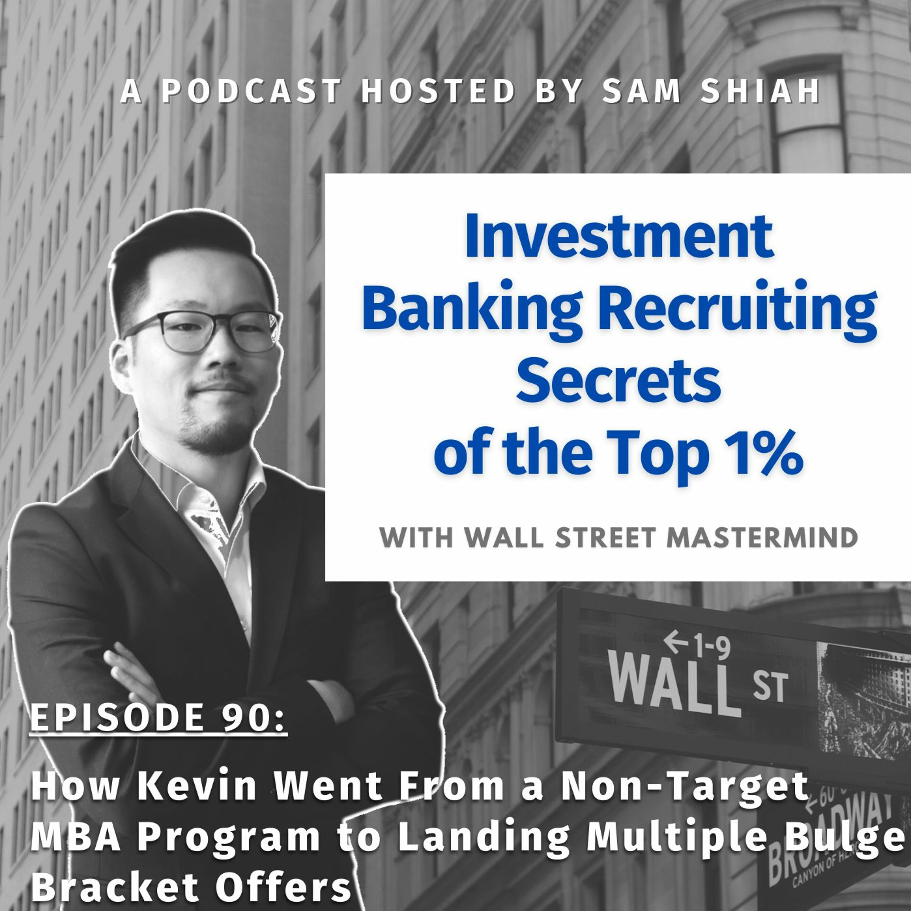 cover of episode Episode 90: How Kevin Went From a Non-Target MBA Program to Landing Multiple Bulge Bracket Offers