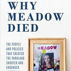 READ⚡️PDF❤️eBook Why Meadow Died: The People and Policies That Created The Parkland Shooter and Enda