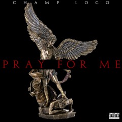 Pray For Me - Champ LoCo FT Teddy G, Bigg Doe