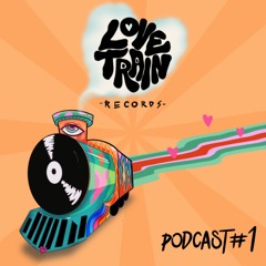 Love Train Records Podcast 001