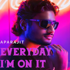 Everyday I'm On It | Aparajit | Must-Listen Banger