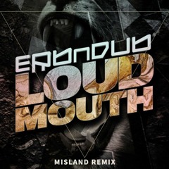 Erb N Dub - Loud Mouth (Misland Remix)