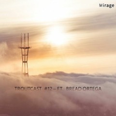 The Troutcast #12 ft. Bread Ortega
