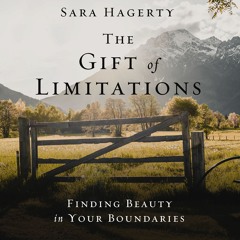 THE GIFT OF LIMITATIONS by Sara Hagerty | Chapter 1. The Ache Underneath Our Limits