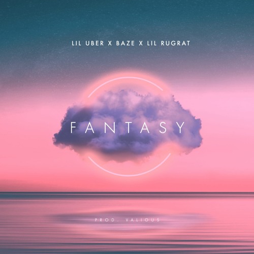 Fantasy // Lil Uber x Baze x Lil Rugrat (prod. Valious)