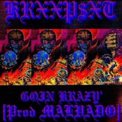KRXXP$XT - GOIN KRAZY' [prod MALVADO]