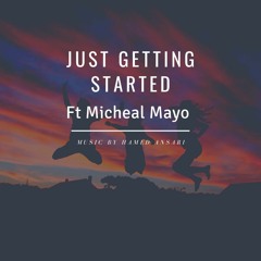 Just Getting Started Ft. Micheal Mayo